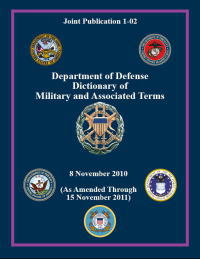 Department of Defense Dictionary of Military and Associated Terms, Joint Publication 1-02, 8 November 2010